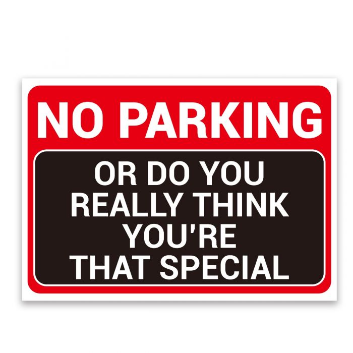 NO PARKING' AND 'OR DO YOU REALLY THINK YOU'RE THAT SPECIAL'. Hilarious And  Funny Rust-Proof Weatherproof PVC Sign For Outdoor Use, 297MM X 210MM. NO  029