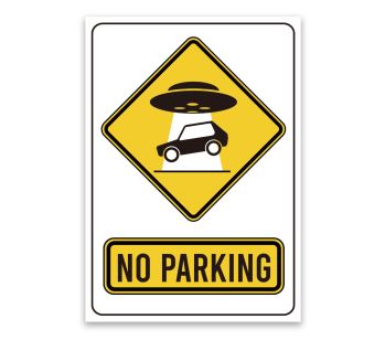 Keep other drivers away from your parking areas and prohibited parking spaces! Our stand-out ‘NO PARKING’ signs are confident and bright way of informing other motorists of prohibited parking areas. Message includes ‘NO PARKING’ with UFO abducting car des