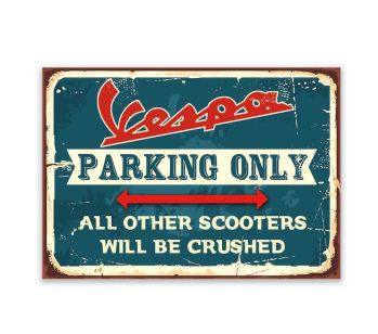 ‘Vespa PARKING ONLY ‘ALL OTHER SCOOTERS WILL BE CRUSHED’ fun warning Sign. 